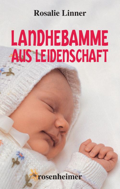 Cover of the book Landhebamme aus Leidenschaft by Rosalie Linner, Rosenheimer Verlagshaus