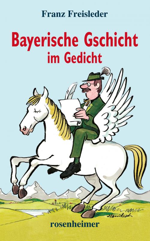 Cover of the book Bayerische Gschicht im Gedicht by Franz Freisleder, Dieter Hanitzsch, Rosenheimer Verlagshaus