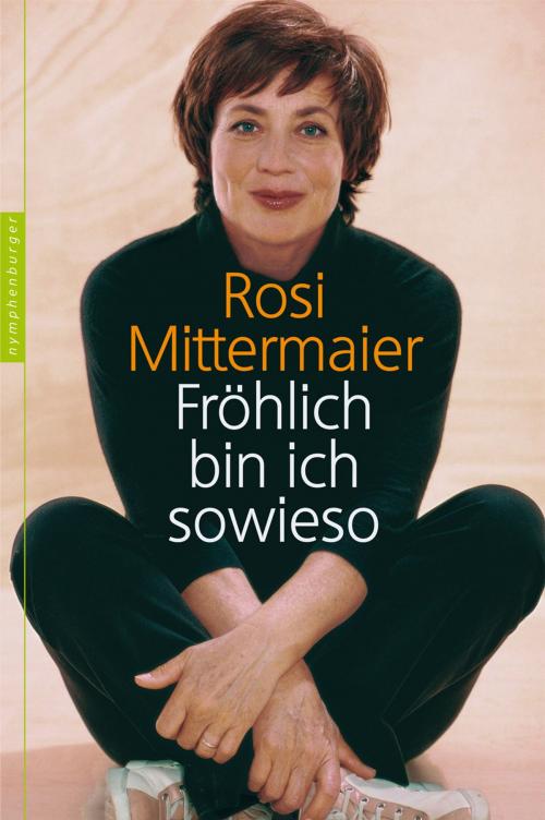 Cover of the book Fröhlich bin ich sowieso by Rosi Mittermaier, nymphenburger Verlag