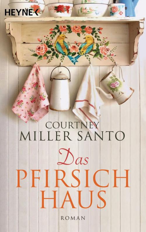Cover of the book Das Pfirsichhaus by Courtney Miller Santo, Heyne Verlag
