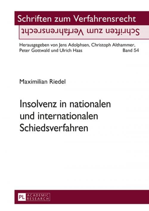 Cover of the book Insolvenz in nationalen und internationalen Schiedsverfahren by Maximilian Riedel, Peter Lang
