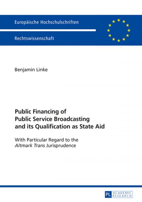 Cover of the book Public Financing of Public Service Broadcasting and its Qualification as State Aid by Benjamin Linke, Peter Lang