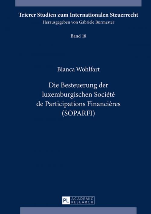 Cover of the book Die Besteuerung der luxemburgischen Société de Participations Financières (SOPARFI) by Bianca Wohlfart, Peter Lang