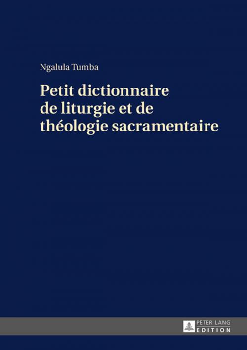 Cover of the book Petit dictionnaire de liturgie et de théologie sacramentaire by Ngalula Tumba, Peter Lang