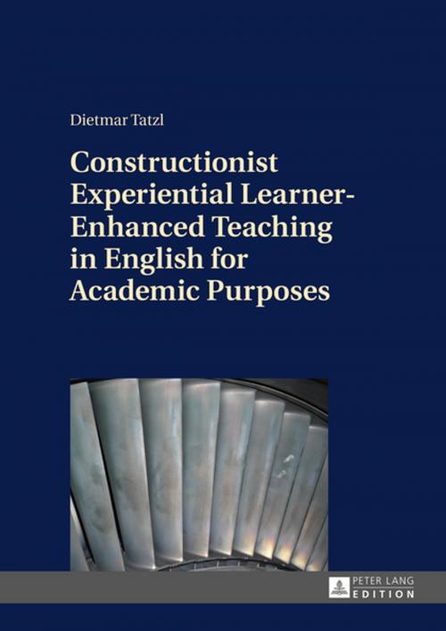 Cover of the book Constructionist Experiential Learner-Enhanced Teaching in English for Academic Purposes by Dietmar Tatzl, Peter Lang