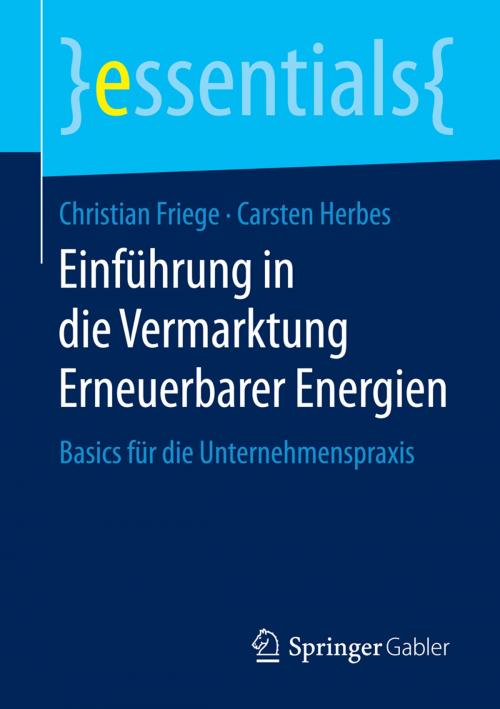 Cover of the book Einführung in die Vermarktung Erneuerbarer Energien by Christian Friege, Carsten Herbes, Springer Fachmedien Wiesbaden