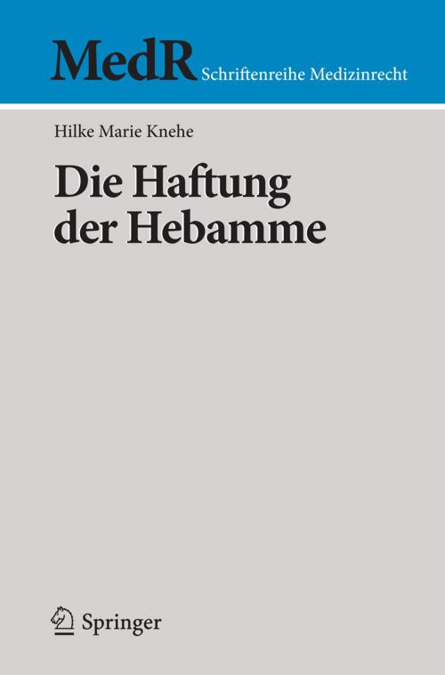 Cover of the book Die Haftung der Hebamme by Hilke Marie Knehe, Springer Berlin Heidelberg