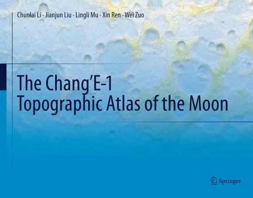 Cover of the book The Chang’E-1 Topographic Atlas of the Moon by Jianjun Liu, Lingli Mu, Xin Ren, Wei Zuo, Chunlai Li, Springer Berlin Heidelberg