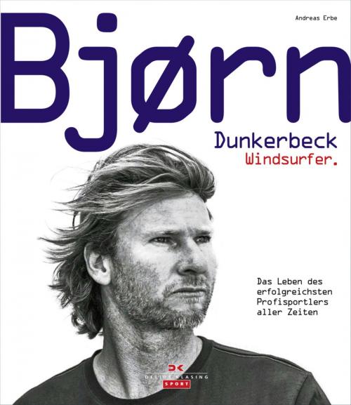 Cover of the book Bjørn Dunkerbeck – Windsurfer. by Andreas Erbe, Delius Klasing Verlag