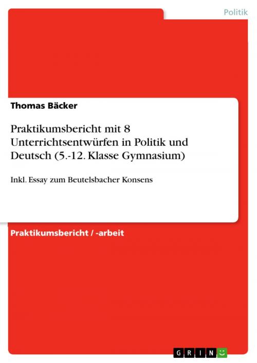 Cover of the book Praktikumsbericht mit 8 Unterrichtsentwürfen in Politik und Deutsch (5.-12. Klasse Gymnasium) by Thomas Bäcker, GRIN Verlag