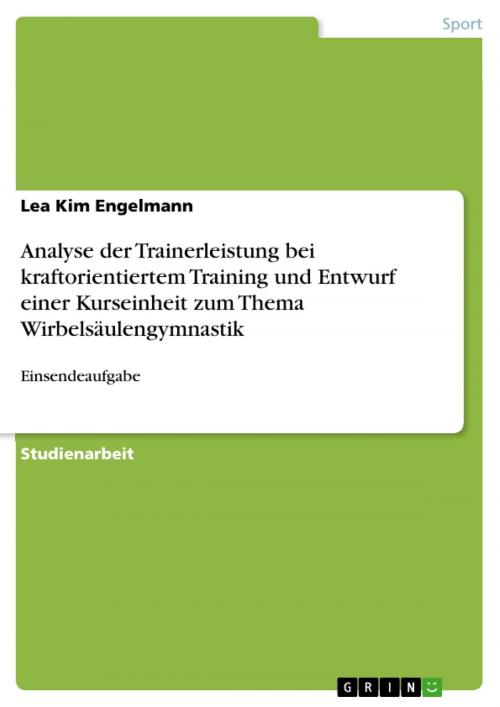 Cover of the book Analyse der Trainerleistung bei kraftorientiertem Training und Entwurf einer Kurseinheit zum Thema Wirbelsäulengymnastik by Lea Kim Engelmann, GRIN Verlag