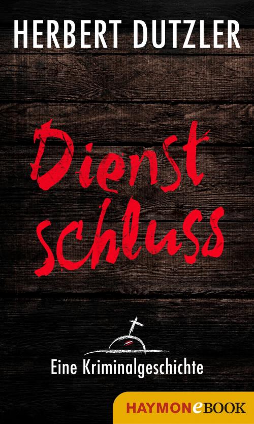 Cover of the book Dienstschluss. Eine Kriminalgeschichte by Herbert Dutzler, Haymon Verlag