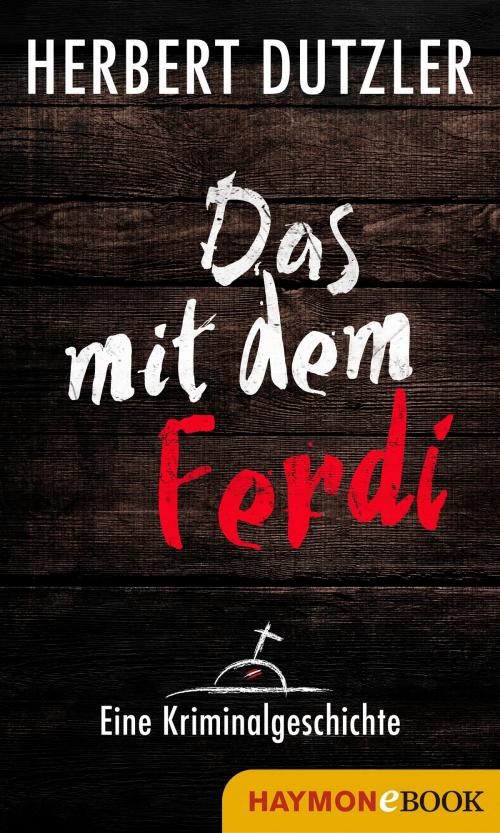Cover of the book Das mit dem Ferdi. Eine Kriminalgeschichte by Herbert Dutzler, Haymon Verlag