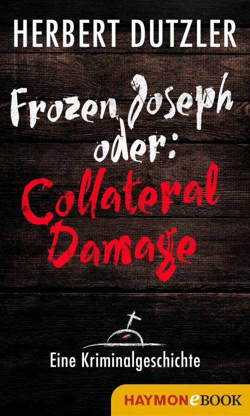 Cover of the book Frozen Joseph oder: Collateral Damage. Eine Kriminalgeschichte by Herbert Dutzler, Haymon Verlag