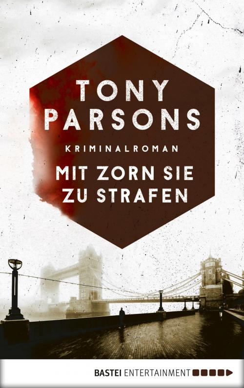 Cover of the book Mit Zorn sie zu strafen by Tony Parsons, Bastei Entertainment