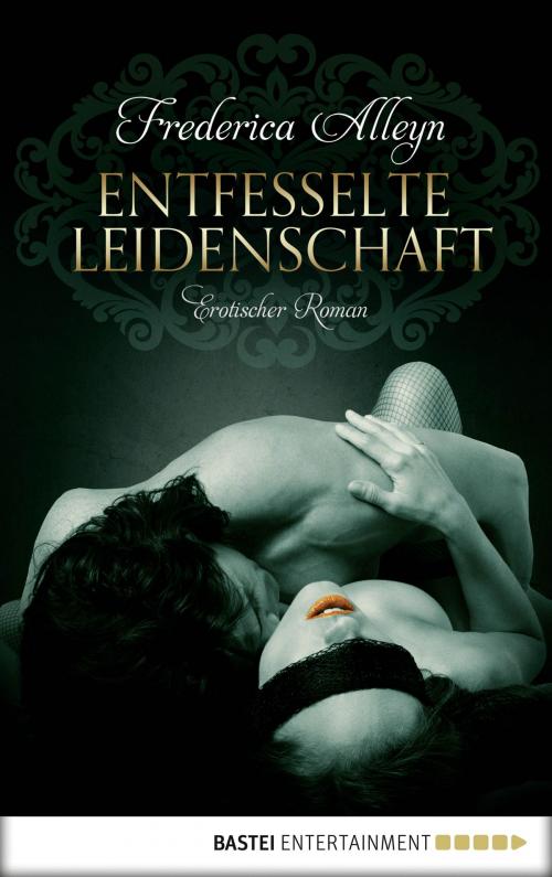 Cover of the book Entfesselte Leidenschaft by Fredrica Alleyn, Bastei Entertainment