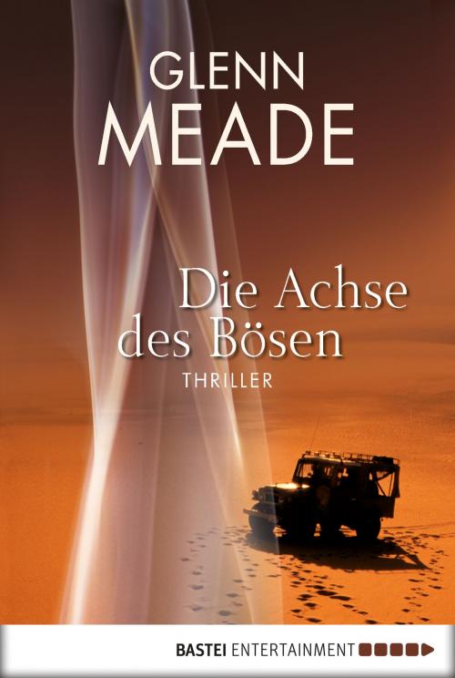 Cover of the book Die Achse des Bösen by Glenn Meade, Bastei Entertainment