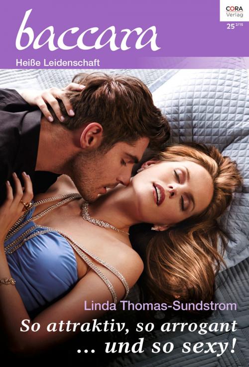 Cover of the book So attraktiv, so arrogant ... und so sexy! by Linda Thomas-Sundstrom, CORA Verlag