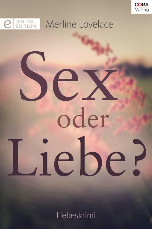 Cover of the book Sex oder Liebe? by Merline Lovelace, CORA Verlag