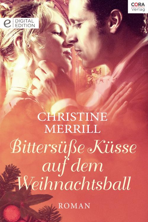 Cover of the book Bittersüße Küsse auf dem Weihnachtsball by Christine Merrill, CORA Verlag