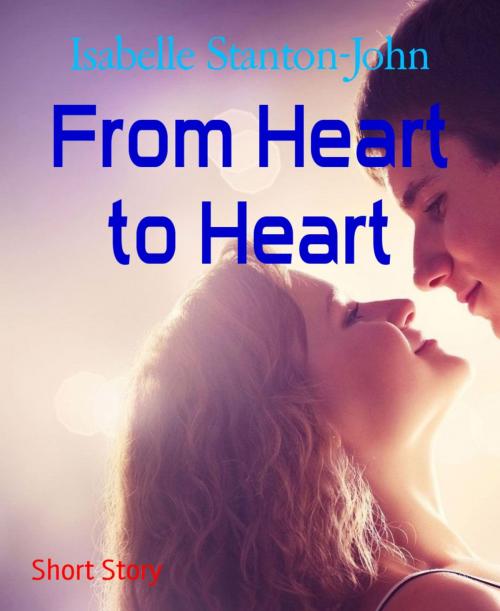 Cover of the book From Heart to Heart by Isabelle Stanton-John, BookRix