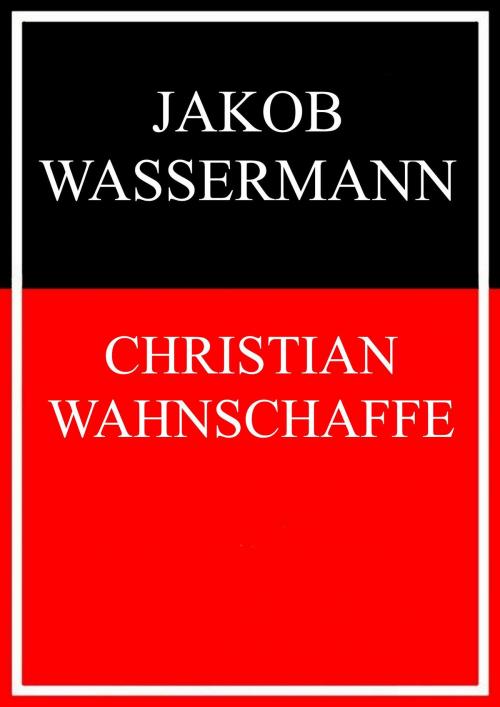 Cover of the book Christian Wahnschaffe by Jakob Wassermann, Books on Demand