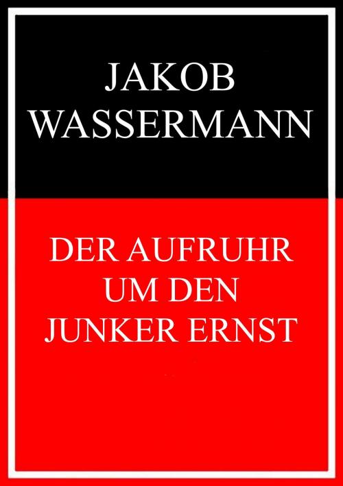 Cover of the book Der Aufruhr um den Junker Ernst by Jakob Wassermann, Books on Demand