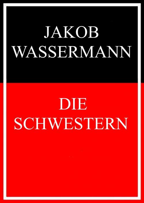 Cover of the book Die Schwestern by Jakob Wassermann, Books on Demand