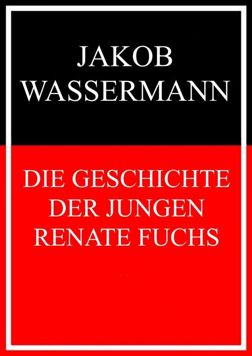 Cover of the book Die Geschichte der jungen Renate Fuchs by Jakob Wassermann, Books on Demand