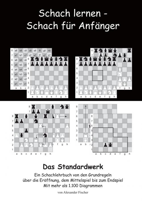 Cover of the book Schach lernen - Schach für Anfänger - Das Standardwerk by Alexander Fischer, Books on Demand