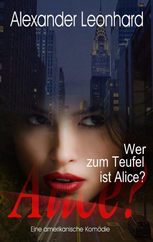 Cover of the book Wer zum Teufel ist Alice? by Alexander Leonhard, Books on Demand