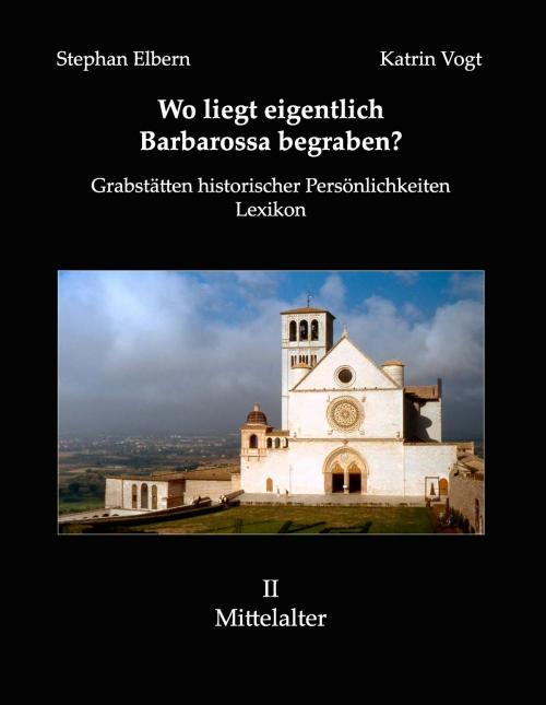 Cover of the book Wo liegt eigentlich Barbarossa begraben? by Stephan Elbern, Katrin Vogt, Books on Demand