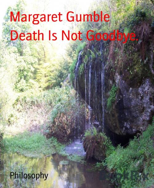 Cover of the book Death Is Not Goodbye. by Margaret Gumble, BookRix