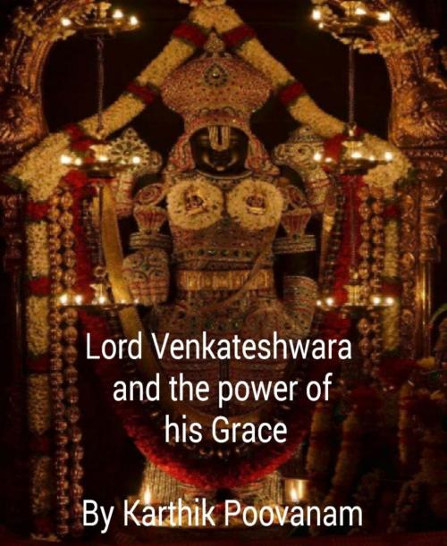 Cover of the book Lord Venkateshwara and the power his grace by Karthik Poovanam, BookRix