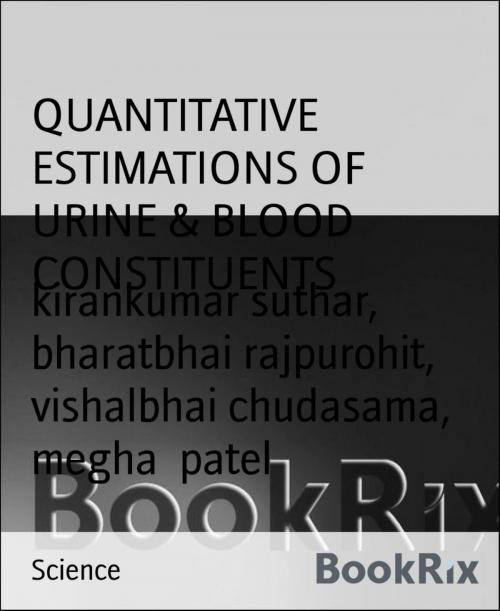 Cover of the book QUANTITATIVE ESTIMATIONS OF URINE & BLOOD CONSTITUENTS by kirankumar suthar, bharatbhai rajpurohit, vishalbhai chudasama, megha patel, BookRix