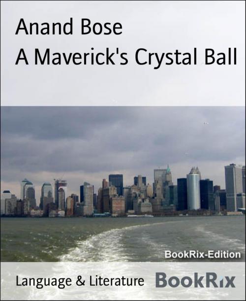 Cover of the book A Maverick's Crystal Ball by Anand Bose, BookRix