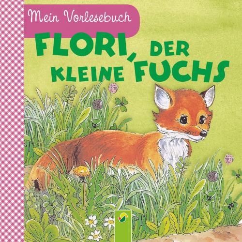 Cover of the book Flori, der kleine Fuchs by Ingrid Pabst, Schwager & Steinlein Verlag