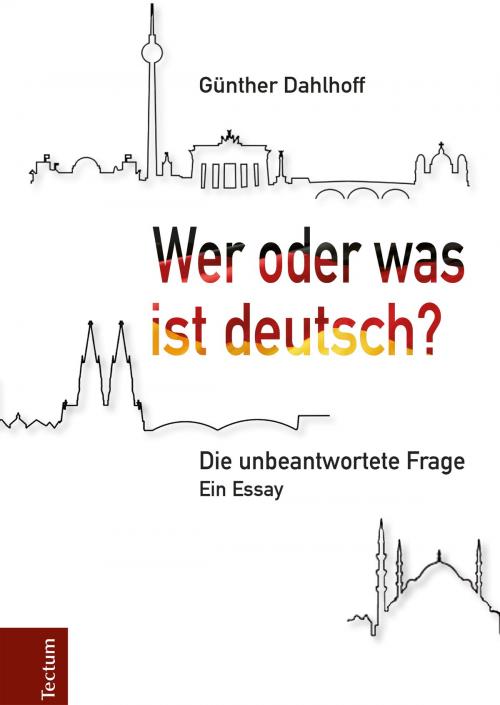 Cover of the book Wer oder was ist deutsch? by Günther Dahlhoff, Tectum Wissenschaftsverlag