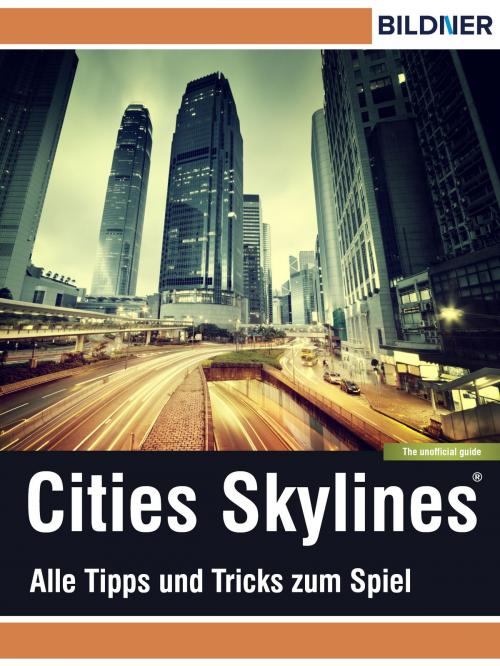 Cover of the book Cities: Skylines - Alles Tipps und Tricks zum Spiel! by Andreas Zintzsch, Bildner Verlag