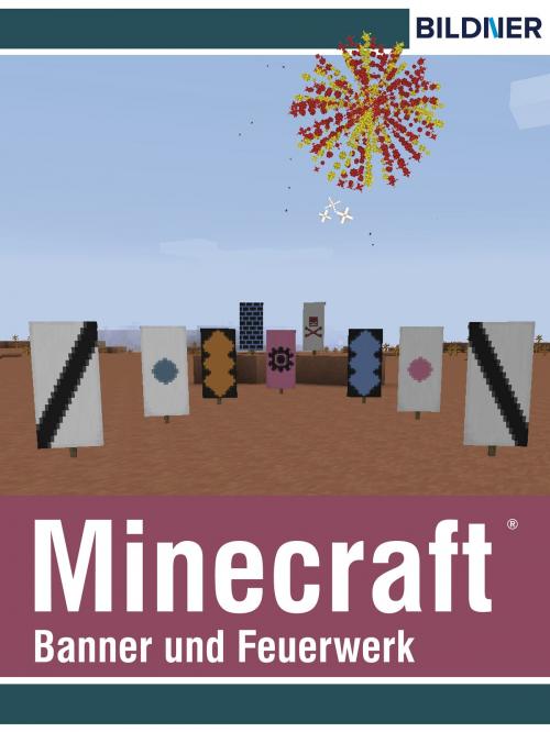 Cover of the book Rezepte für Banner und Feuerwerk in Minecraft by Andreas Zintzsch, Bildner Verlag