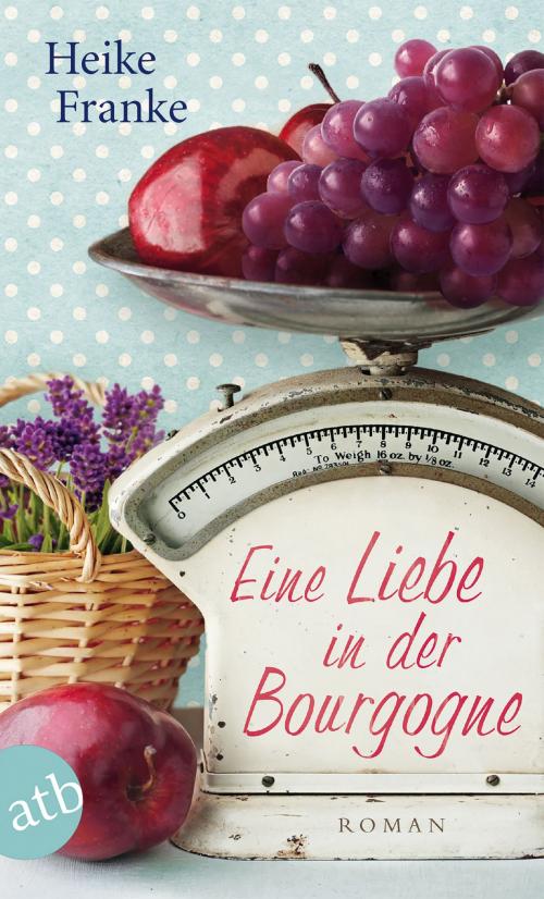 Cover of the book Eine Liebe in der Bourgogne by Heike Franke, Aufbau Digital