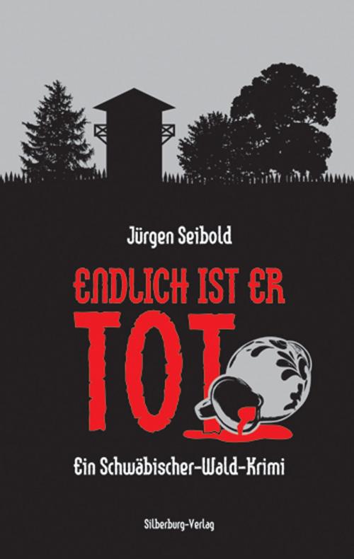 Cover of the book Endlich ist er tot by Jürgen Seibold, Silberburg-Verlag