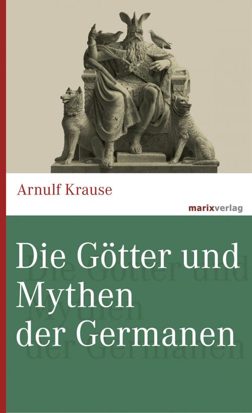 Cover of the book Die Götter und Mythen der Germanen by Arnulf Krause, marixverlag