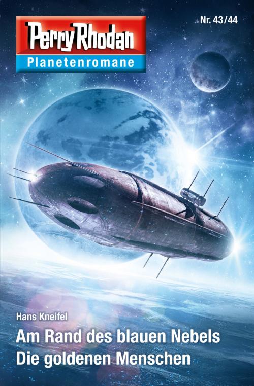 Cover of the book Planetenroman 43 + 44: Am Rand des blauen Nebels / Die goldenen Menschen by Hans Kneifel, Perry Rhodan digital