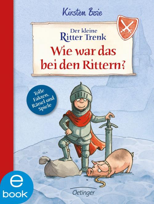 Cover of the book Der kleine Ritter Trenk. Wie war das bei den Rittern? by Kirsten Boie, Christian Becker, Verlag Friedrich Oetinger