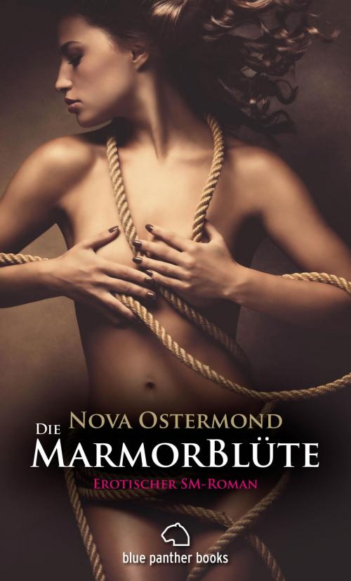 Cover of the book Die MarmorBlüte | Erotischer SM-Roman by Nova Ostermond, blue panther books