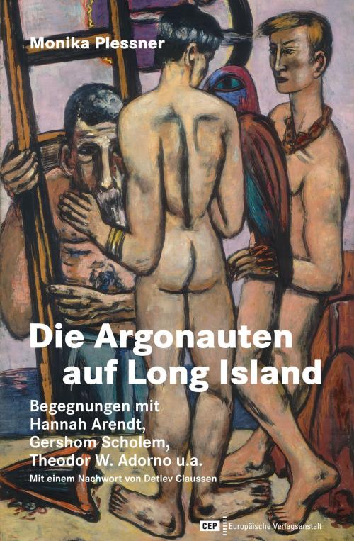 Cover of the book Die Argonauten auf Long Island by Monika Plessner, Detlev Claussen, CEP Europäische Verlagsgsanstalt