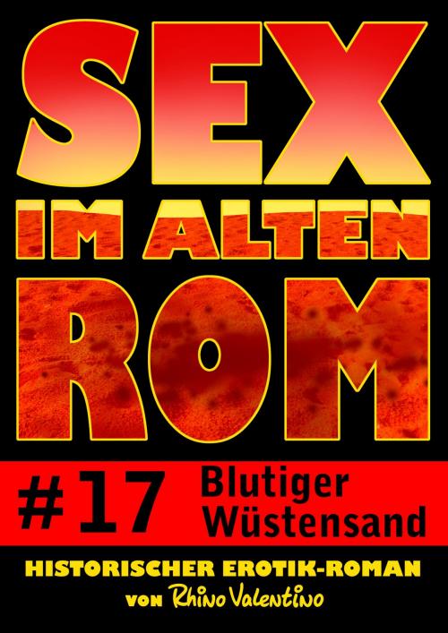 Cover of the book Sex im alten Rom 17 - Blutiger Wüstensand by Rhino Valentino, Stumpp Verlag