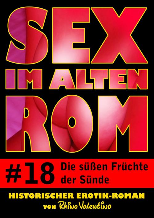 Cover of the book Sex im alten Rom 18 - Die süßen Früchte der Sünde by Rhino Valentino, Stumpp Verlag