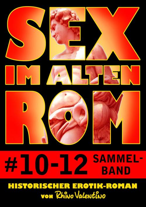 Cover of the book Sex im alten Rom, Sammelband 10-12 by Rhino Valentino, Stumpp Verlag